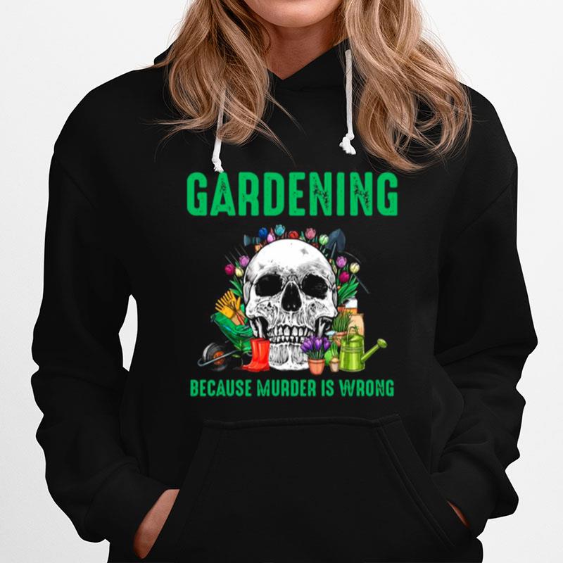 Skull Gardening Because Murder Is Wrong Hoodie