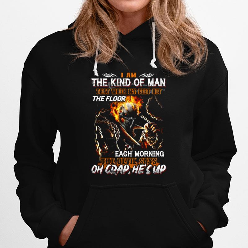 Skull I Am The Kind Of Man That When My Feet Hit The Floor Each Morning The Devil Says Oh Crap Hes Up Hoodie