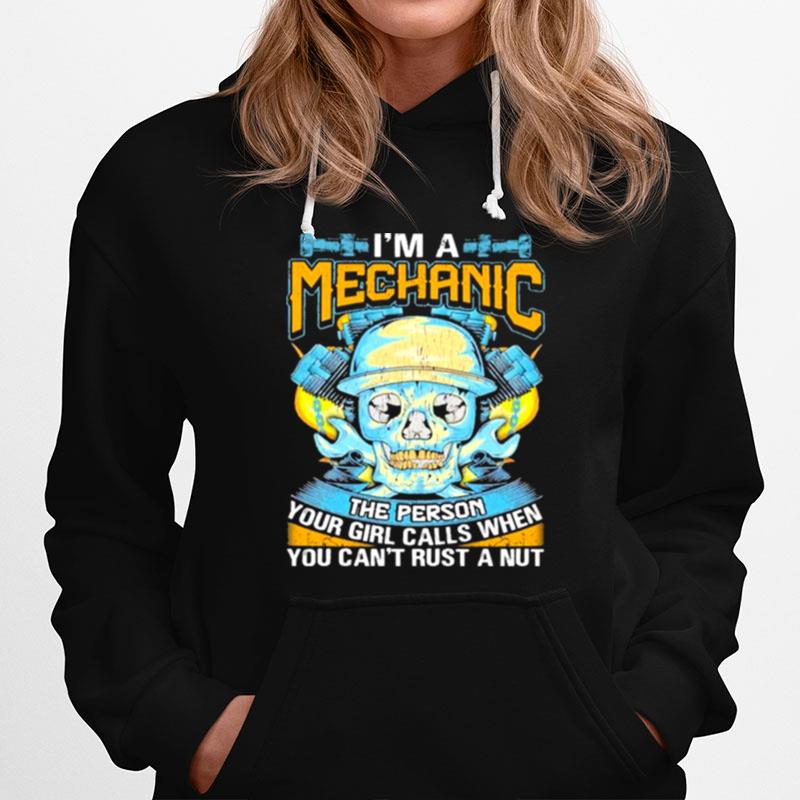 Skull Im A Mechanic The Person Your Girl Calls When You Can Trust A Nut Hoodie
