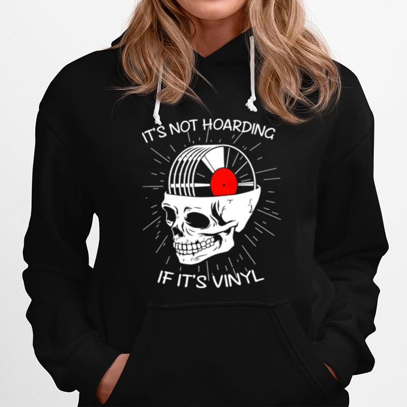 Skull Its Not Hoarding If Its Vinyl Hoodie