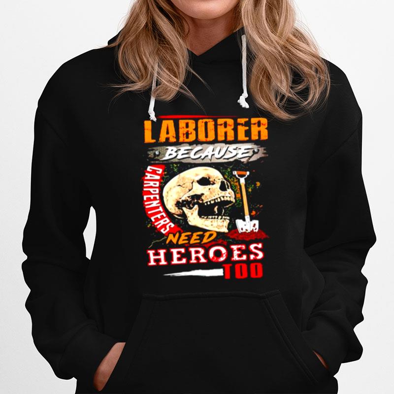 Skull Laborer Because Carpenters Need Heroes Too Hoodie