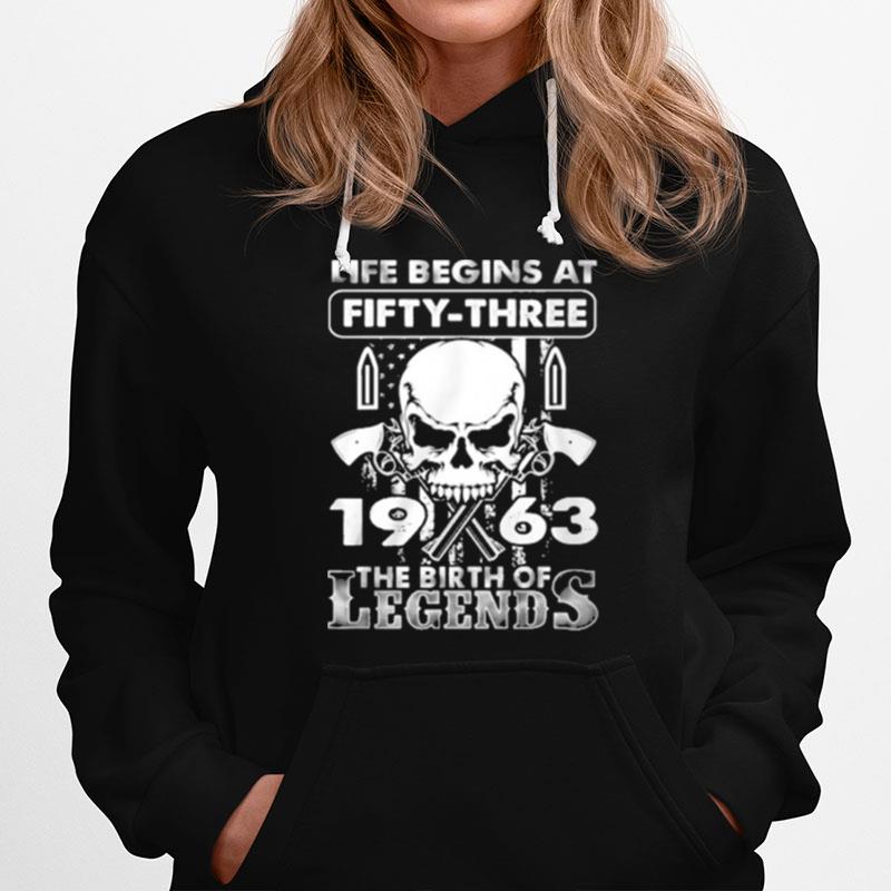Skull Life Begins At Fifty Three 1963 The Birth Of Legends Hoodie