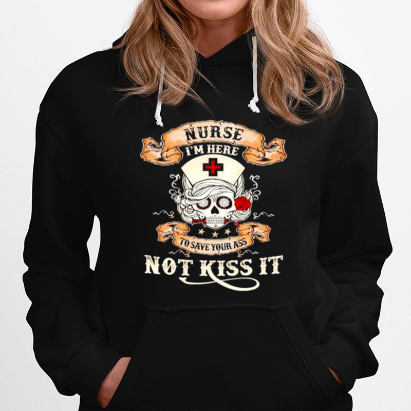 Skull Nurse Im Here To Save Your Ass Not Kiss It Hoodie