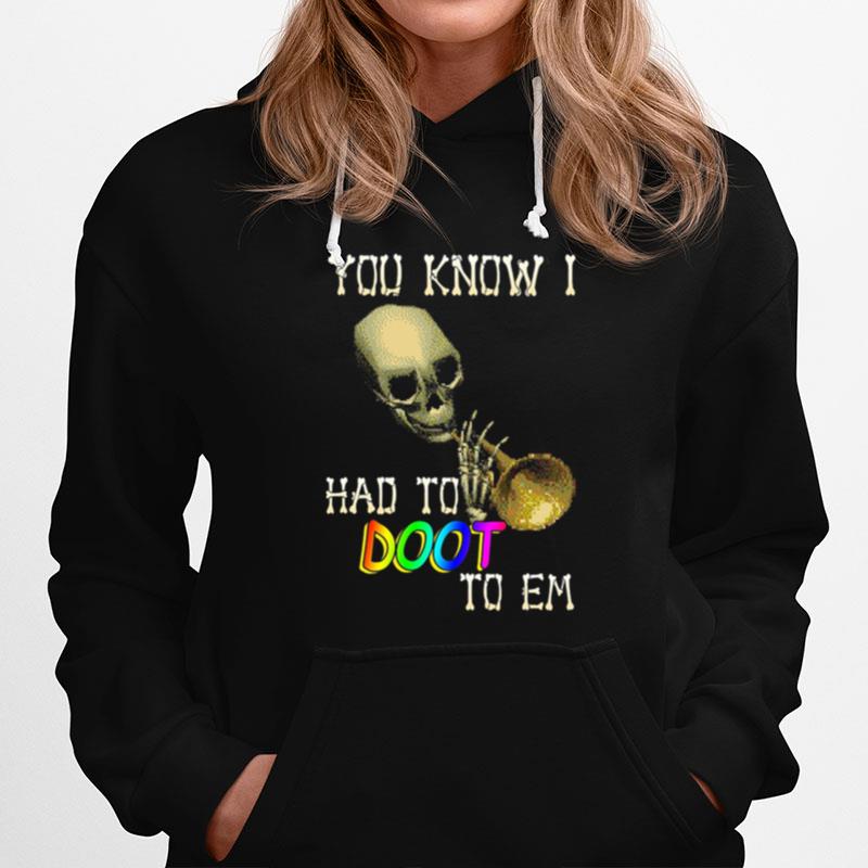 Skull You Know I Had To Doot To Em Hoodie