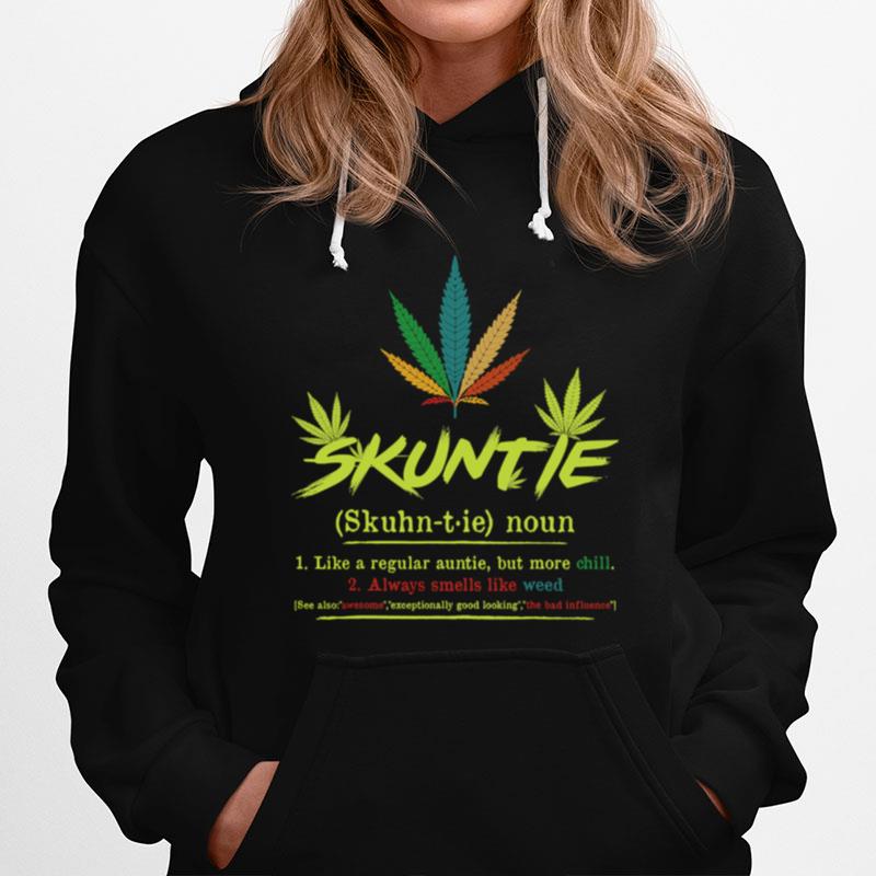 Skuntie Definition Like A Regular Auntie Cannabis Weed Smoking Hoodie