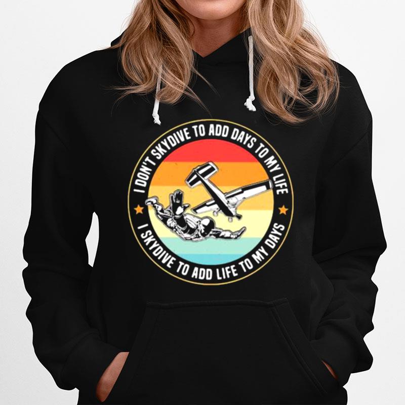 Skydiving I Dont Skydive To Add Days To My Life I Skydive To Add Life To My Days Vintage Hoodie