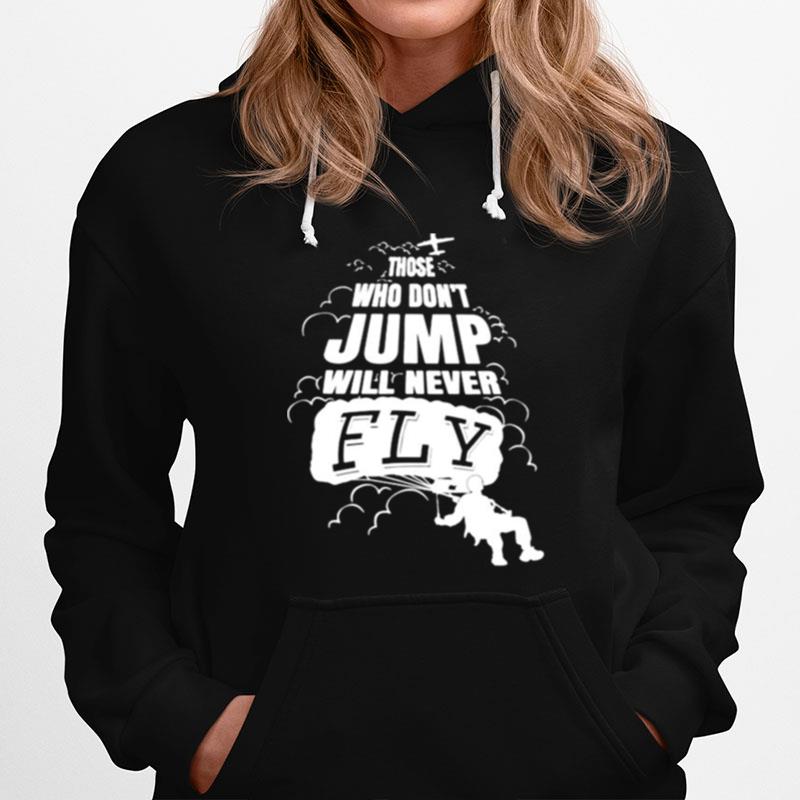 Skydiving Those Who Dont Jump Will Never Fly Hoodie