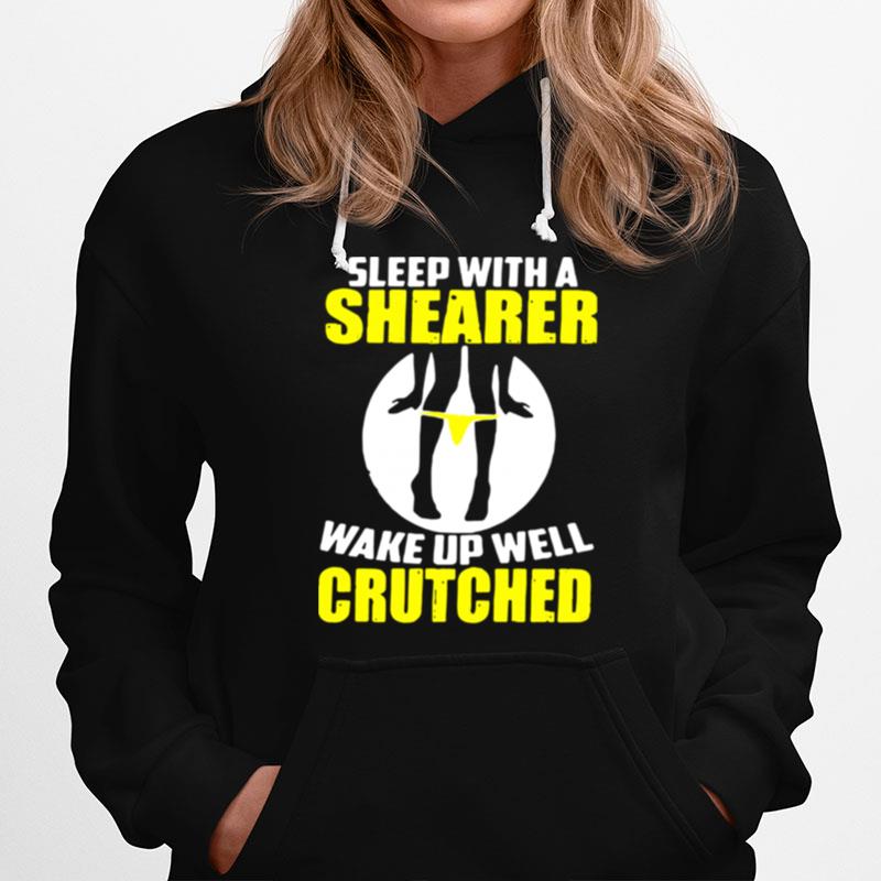 Sleep With A Shearer Wake Up Well Crutched Hoodie