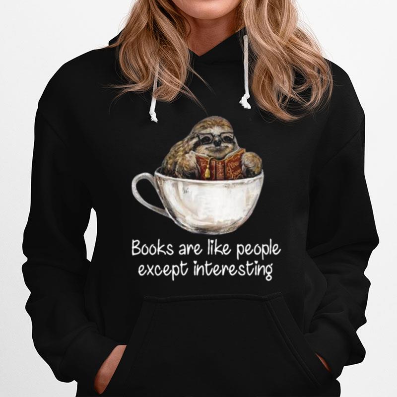 Sloth Books Are Like People Except Interesting Hoodie