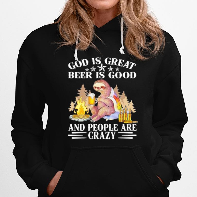 Sloth God Is Great Beer Is Good And People Are Crazy Hoodie