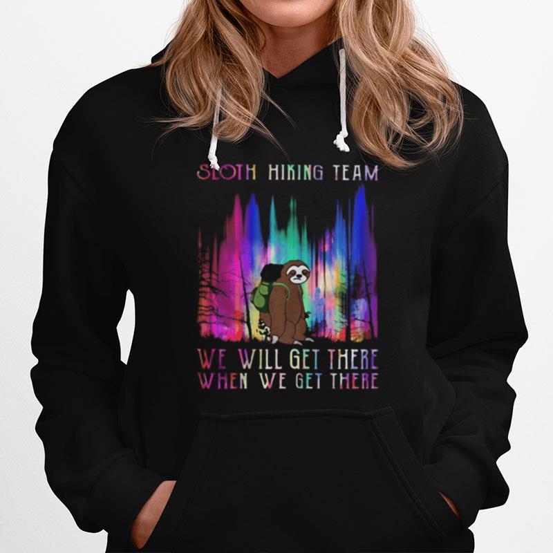 Sloth Hiking Team We Will Get There When We Get There Mountain Hoodie