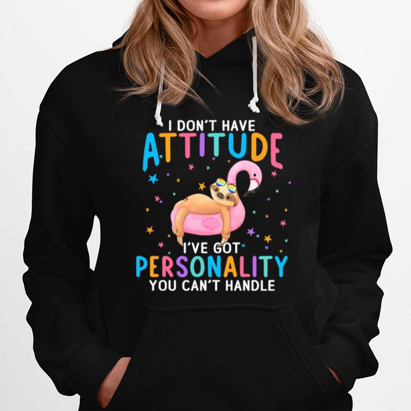 Sloth I Dont Have Attitude Ive Got Personality You Cant Handle Hoodie