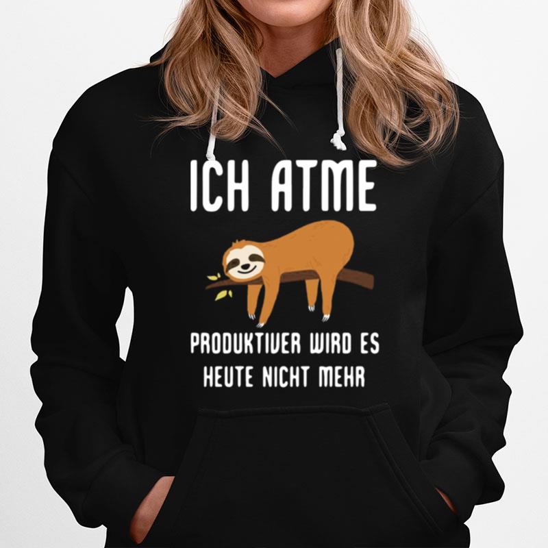 Sloth Ich Atme Produktiver Wird Es Heute Nicht Mehr Hoodie