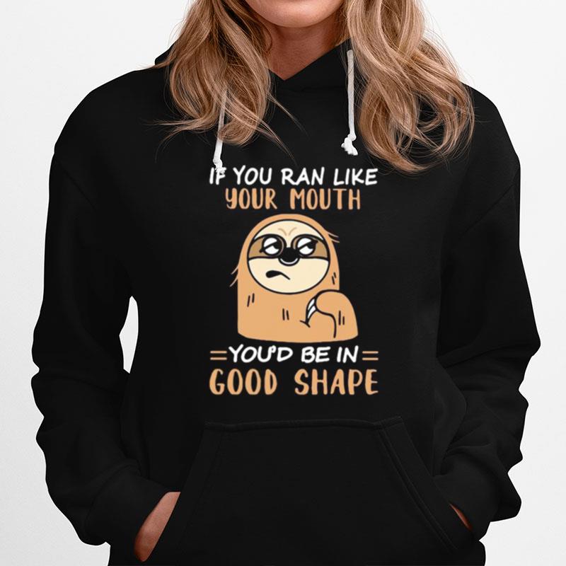 Sloth If You Ran Like Your Mouth You'D Be In Good Shape Hoodie