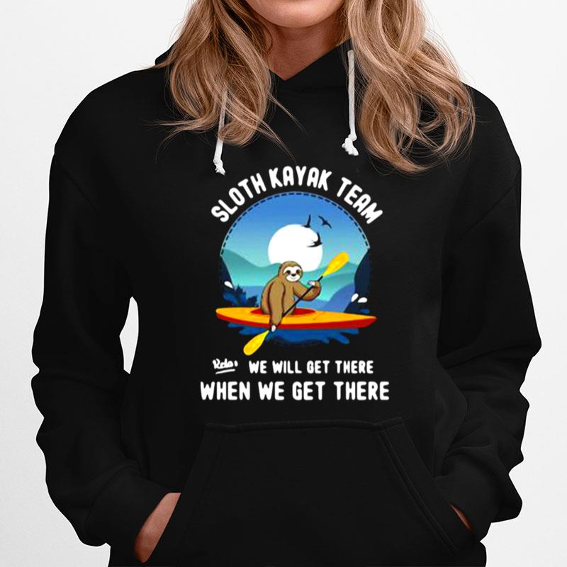 Sloth Kayak Team We Will Get There When We Get There Hoodie