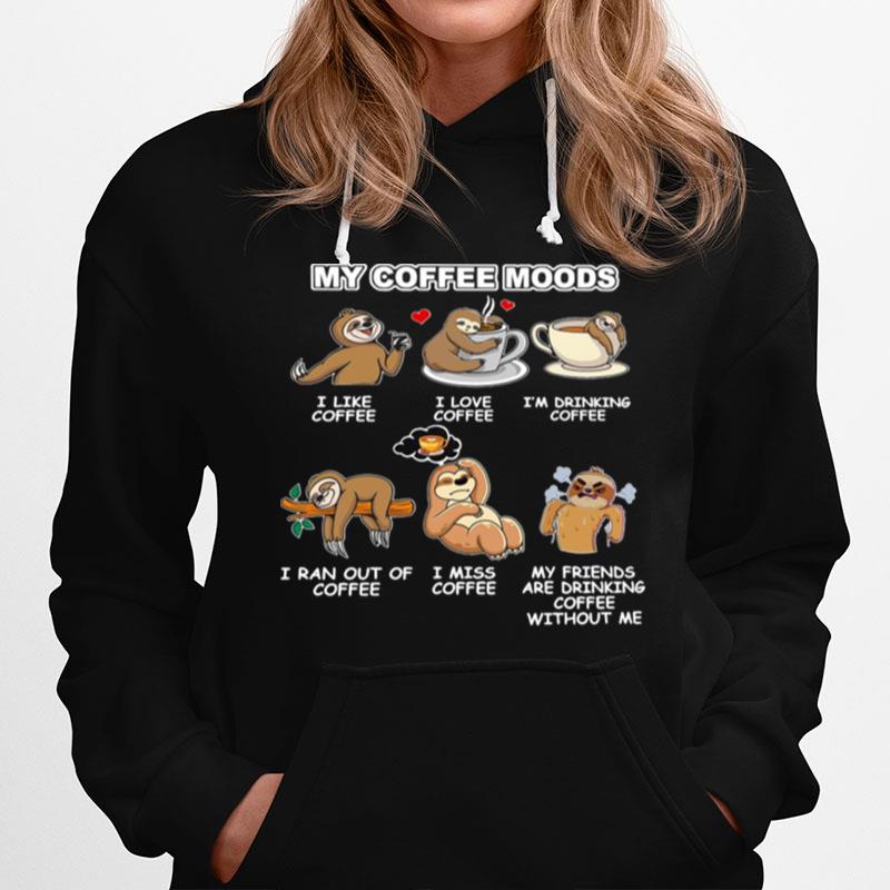 Sloth My Coffee Moods I Like Coffee I Love Coffee Hoodie