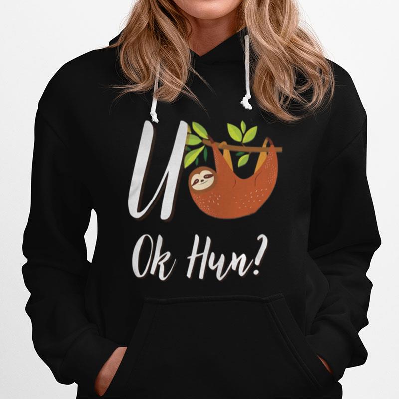 Sloth U Ok Hun Sloth Lovers Hoodie