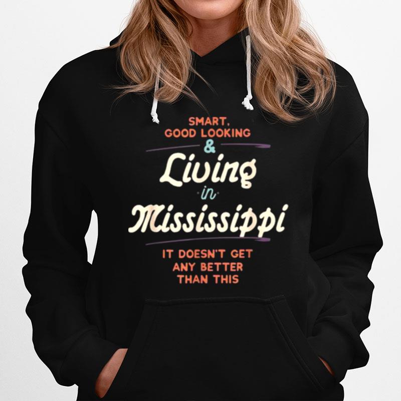 Smart Good Looking Living In Mississippi Proud Residents Hoodie