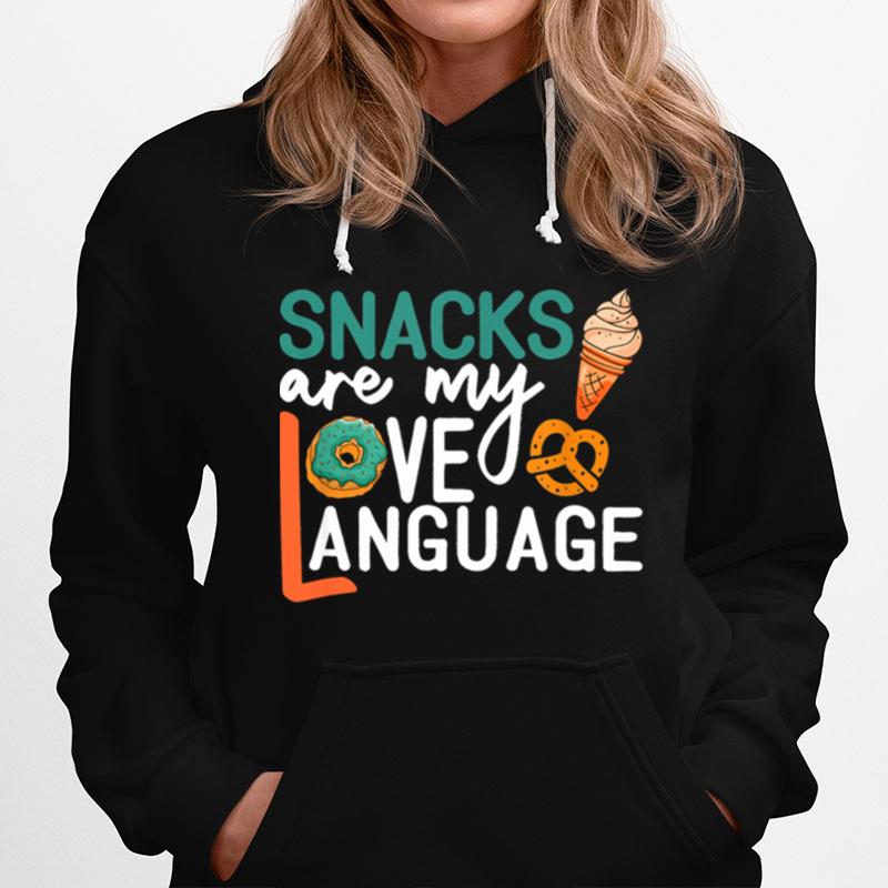 Snacks Are My Love Language Snacks Hoodie