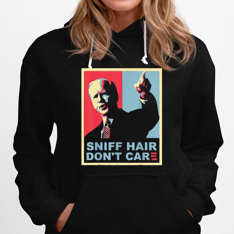 Sniff Hair Dont Care Anti Joe Biden Hoodie