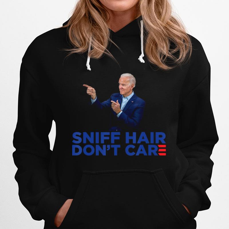 Sniff Hair Dont Care - Funny Creepy Awkward Joe Biden Meme Hoodie
