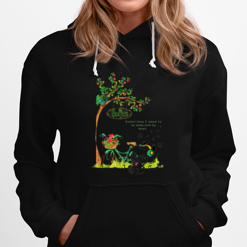 Snoopy Listen To Music Of The Beatles Sometimes I Need To Be Alone With My Music Hoodie