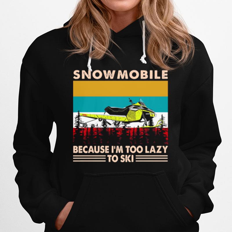 Snowmobile Because Im Too Lazy To Ski Vintage Hoodie