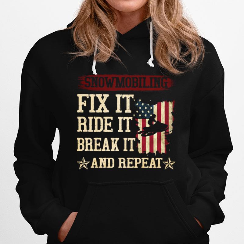 Snowmobiling Fix It Ride It Break It And Repeat American Flag Hoodie