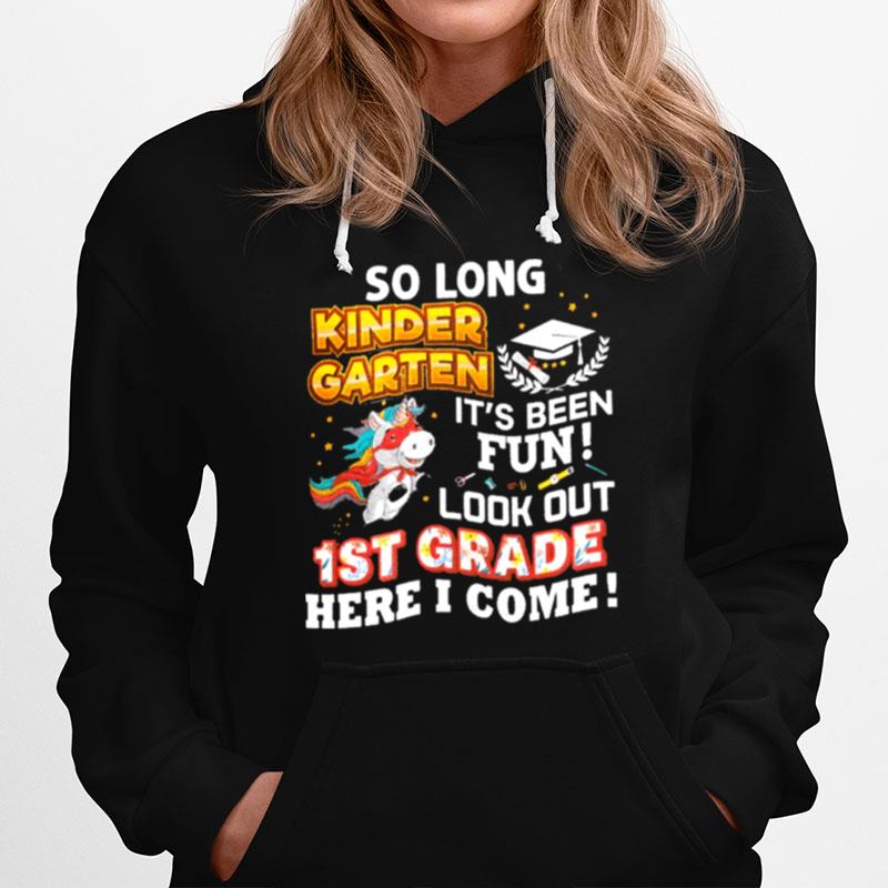 So Long Kindergarten Look Out 1St Grade Here I Come Last Day Hoodie