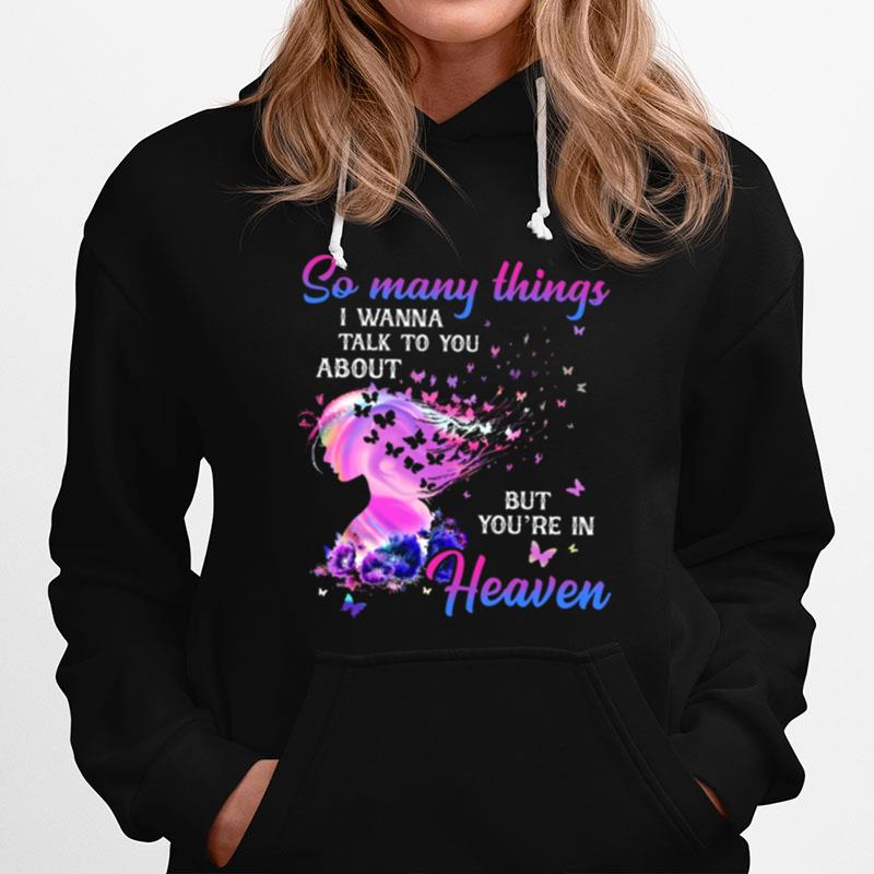 So Many Things I Wanna Talk To You About But Youre In Heaven Hoodie