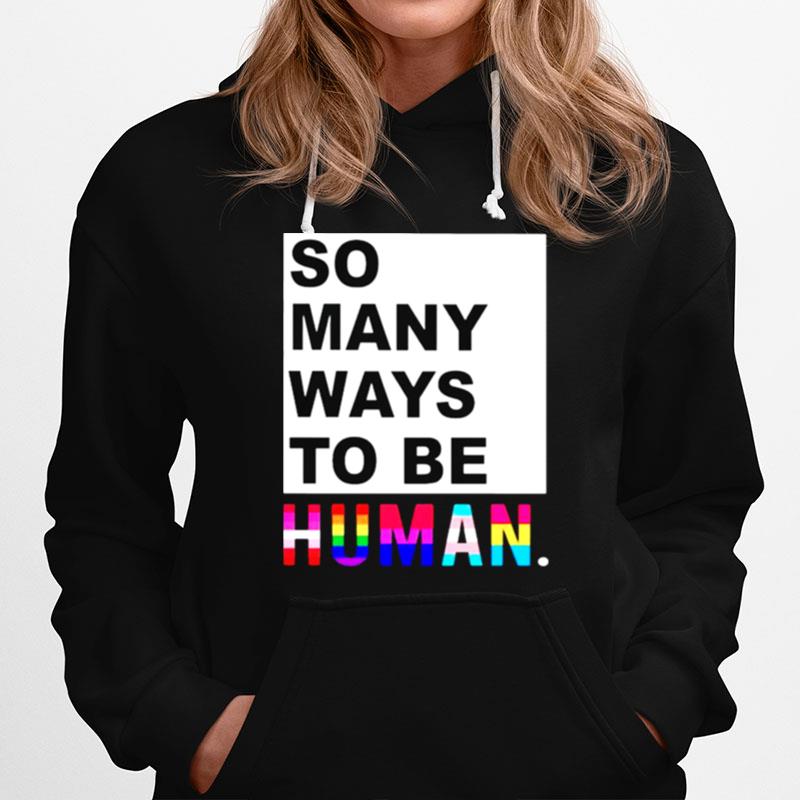 So Many Ways To Be Human Hoodie