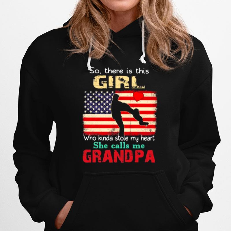 So There Is This Girl Who Kinda Stole My Heart She Calls Me Grandpa American Flag Hoodie
