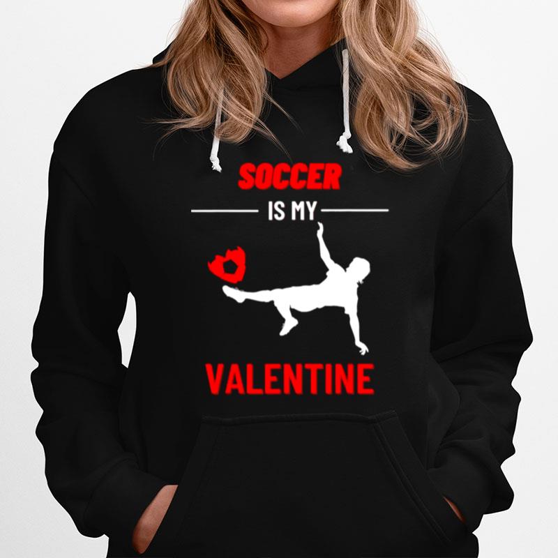 Soccer Is My Valentine Hoodie