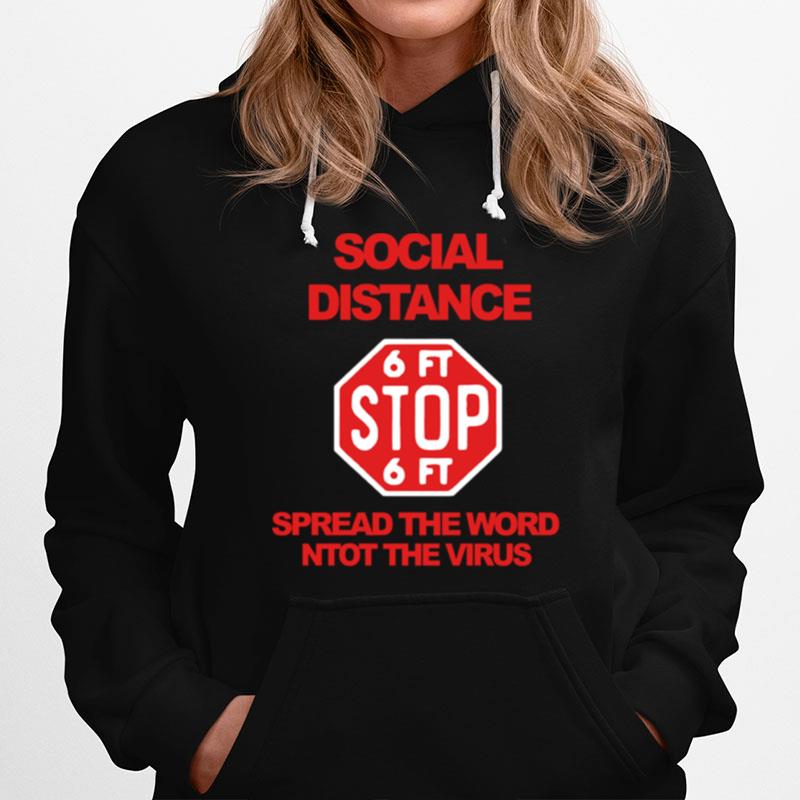 Social Distance 6Ft Stop 6Ft Sign Spread The Word Not The Virus Hoodie