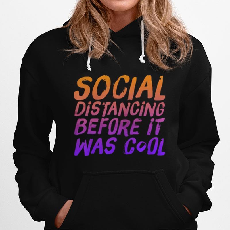 Social Distancing Before It Was Cool Hoodie