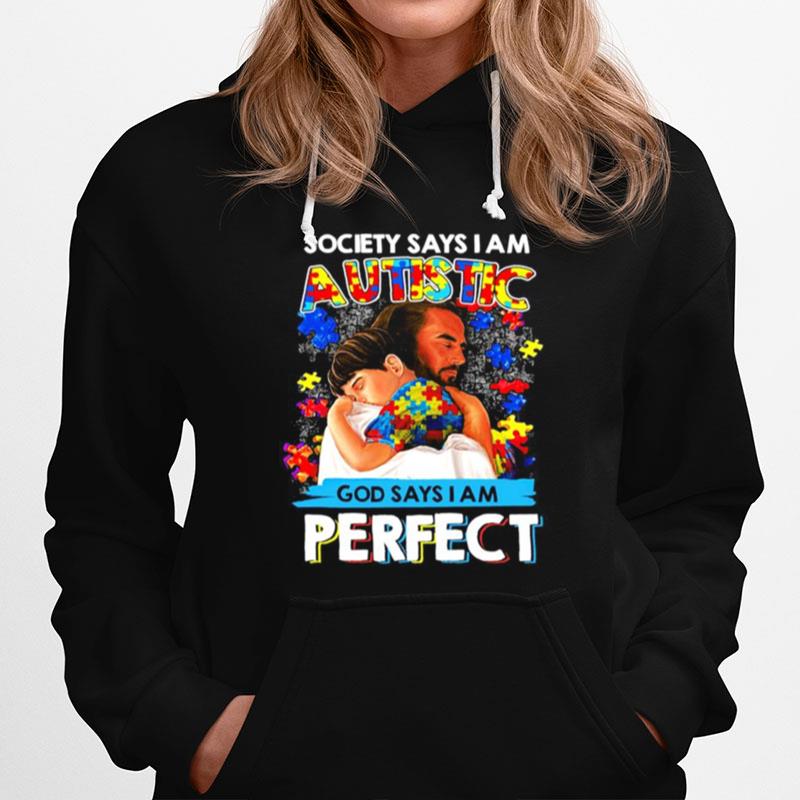 Society Says I Am Autistic God Says I Am Perfect Hoodie