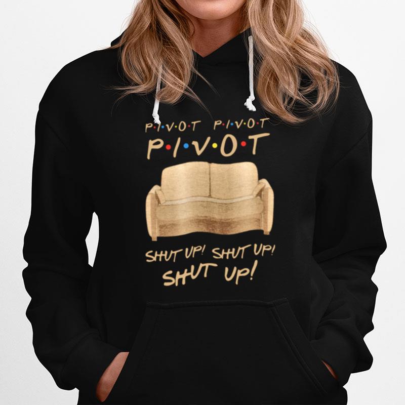 Sofa Pivot Pivot Pivot Shut Up Shut Up Shut Up Hoodie