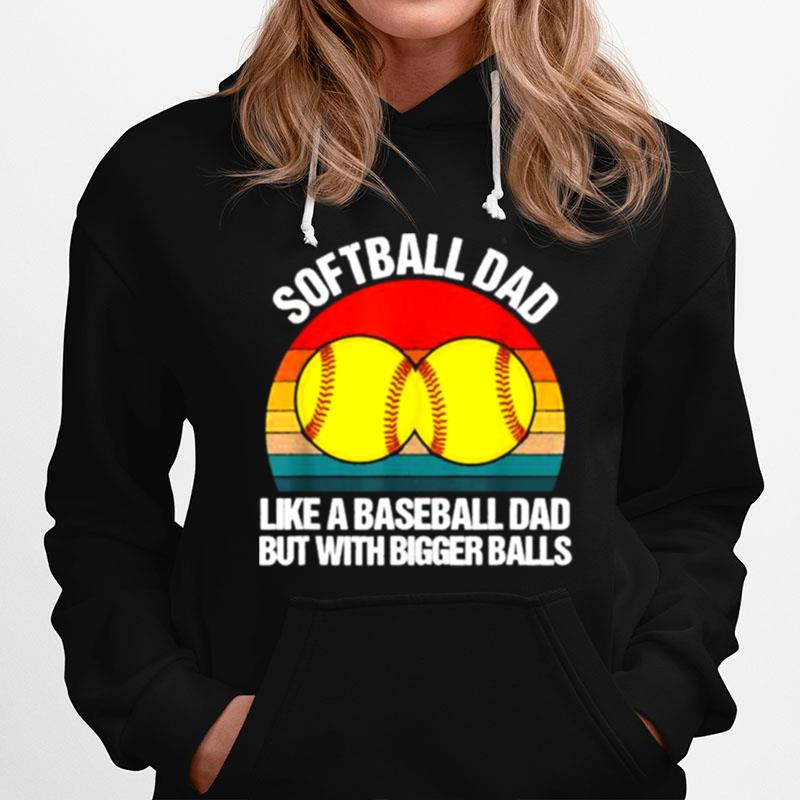 Softball Dad Like A Baseball But With Bigger Balls Vintage Hoodie