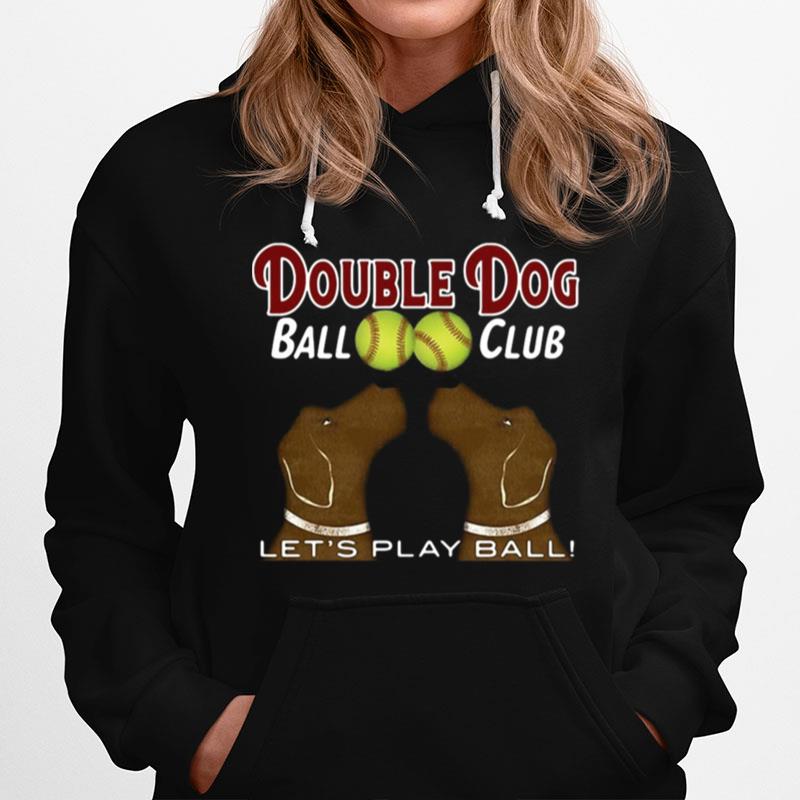 Softball Double Dog Ball Club Lets Play Ball Hoodie