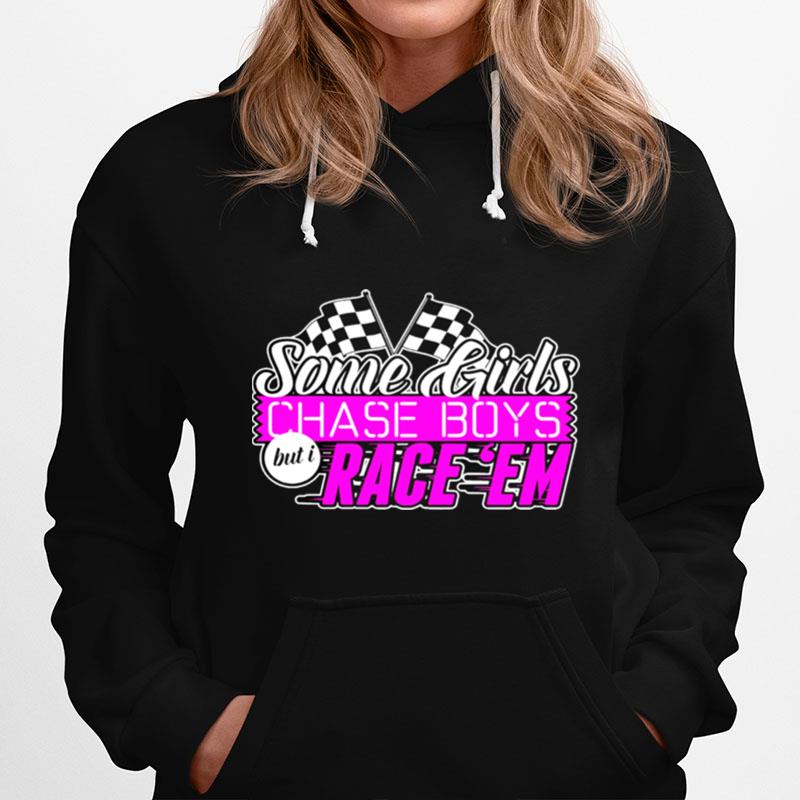 Some Girls Chase Boys Race Em Hoodie