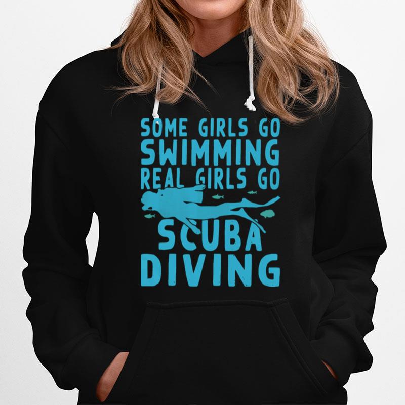 Some Girls Go Swimming Real Girls Go Scuba Diving Hoodie