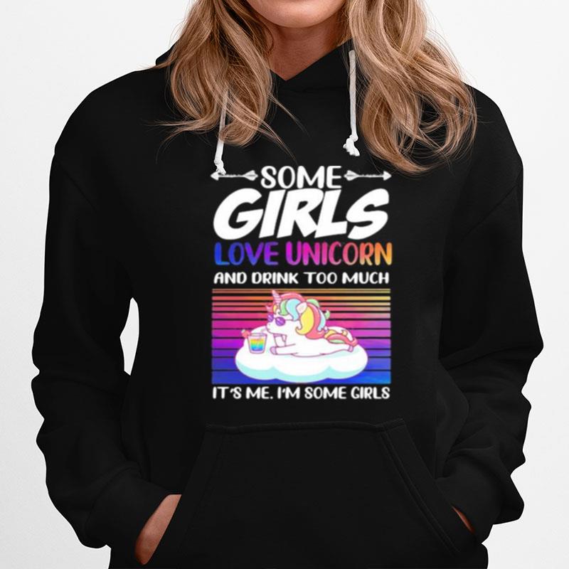 Some Girls Love Unicorn And Drink Too Much It'S Me I'M Some Girls Vintage Retro Hoodie