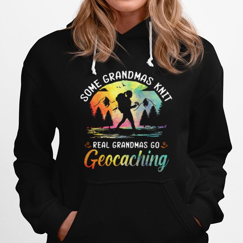 Some Grandmas Knit Real Grandmas Go Geocaching Hoodie