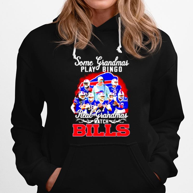 Some Grandmas Play Bingo Real Grandmas Watch Bills Signatures Hoodie