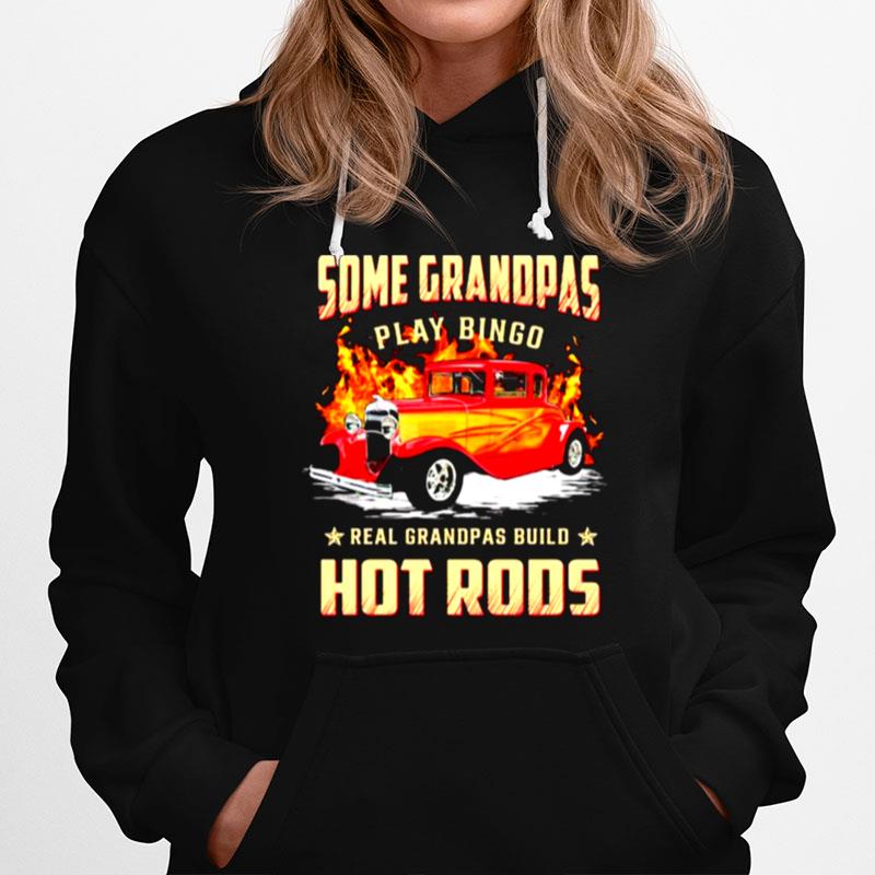 Some Grandpas Play Bingo Real Grandpas Build Hot Rods Hoodie