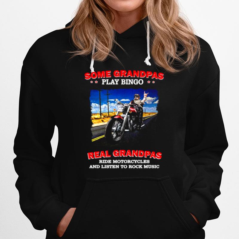 Some Grandpas Play Bingo Real Grandpas Ride Motorcycles And Listen To Rock Music Hoodie