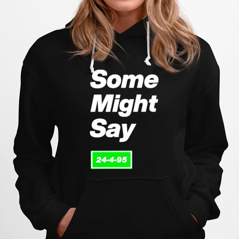 Some Might Say 24 4 95 Hoodie