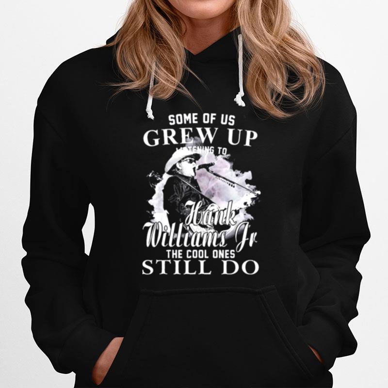 Some Of Us Grew Up Hank Williams Jr The Cool Ones Still Do Hoodie