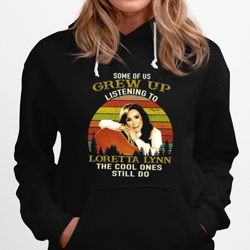 Some Of Us Grew Up Listening To Loretta Lynn The Cool Ones Still Do Hoodie