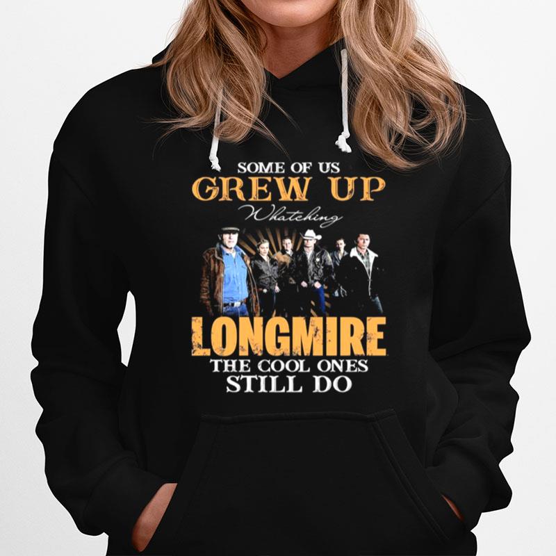 Some Of Us Grew Up Watching Longmire The Cool Ones Still Do Hoodie